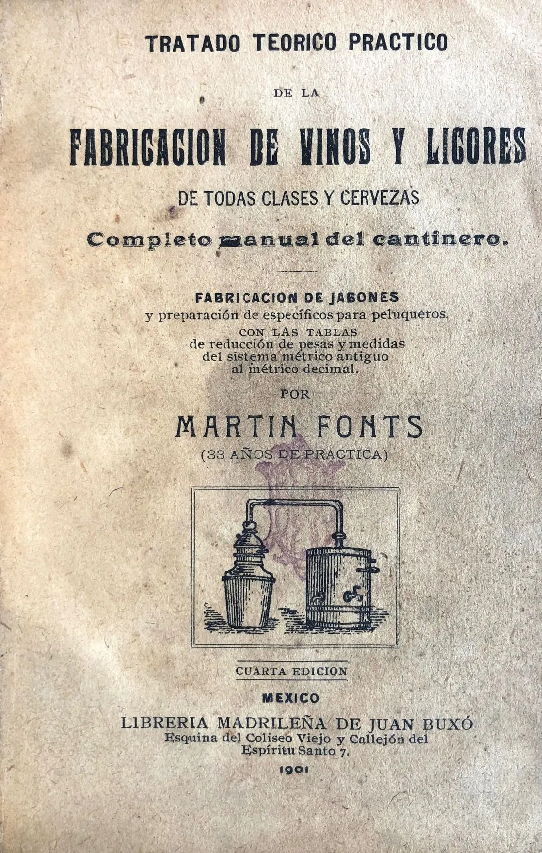 (Mexican - Alcohol) Martin Fonts. Tratado Teorico Practico de la Fabricacion de Vinos y Licores de Todas Clases y Cervezas: Completo Manual del Cantinero