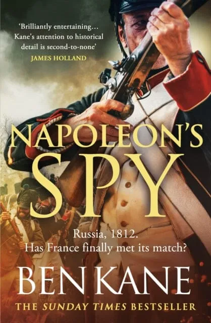 Napoleon's Spy : The brand-new historical adventure about Napoleon, hero of Ridley Scott's new Hollywood blockbuster by Ben Kane