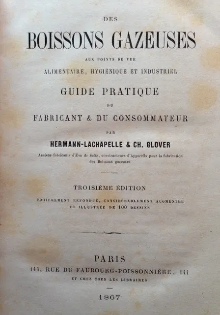 (Wine, Beer, Cider) Hermann-Lachapelle & Charles Glover. Des Boissons Gazeuses: Aux Points de vue Alimentaire, Hygenique et Industriel. Guide Pratique du Fabricant & du Consommateur.